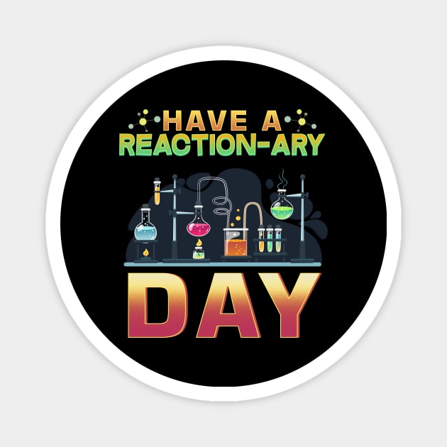 Have A Reactionary Day I Funny Science Chemistry Magnet by biNutz